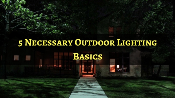 5-Necessary-Outdoor-Lighting-Basics