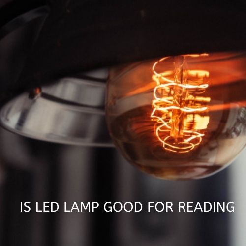 IS LED LAMP GOOD FOR READING