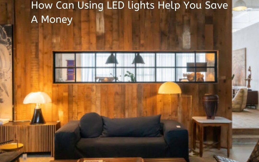 How Can Using LED Lights Help You Save Money