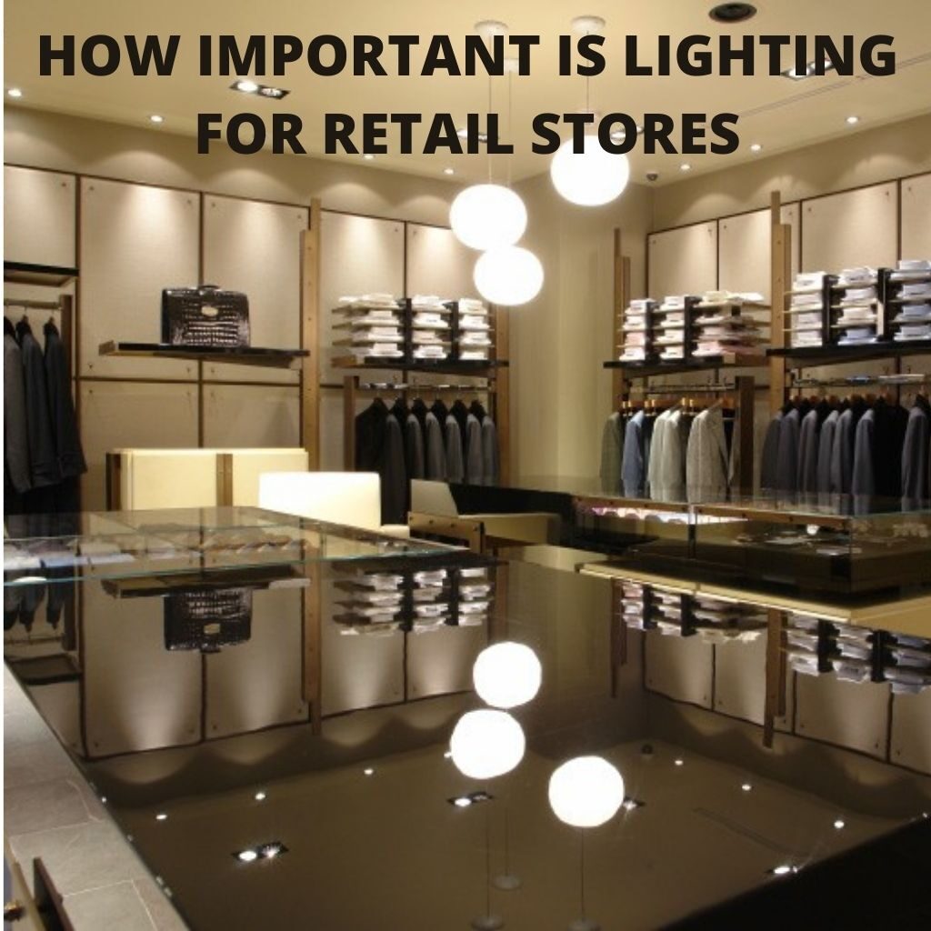 HOW IMPORTANT IS LIGHTING FOR RETAIL STORES