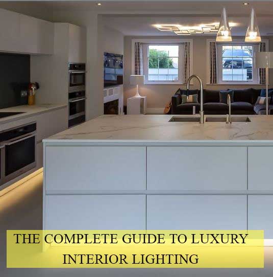 THE COMPLETE GUIDE TO LUXURY INTERIOR LIGHTING