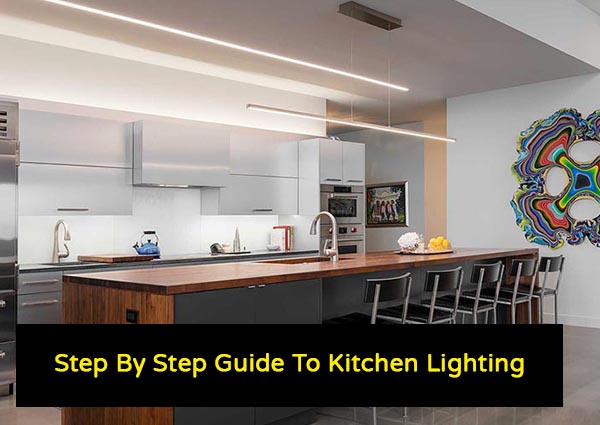Step By Step Guide To Kitchen Lighting